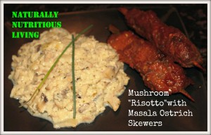 Mushroom Risotto made with Cauliflower.  Served with Skewered Ostrich meat